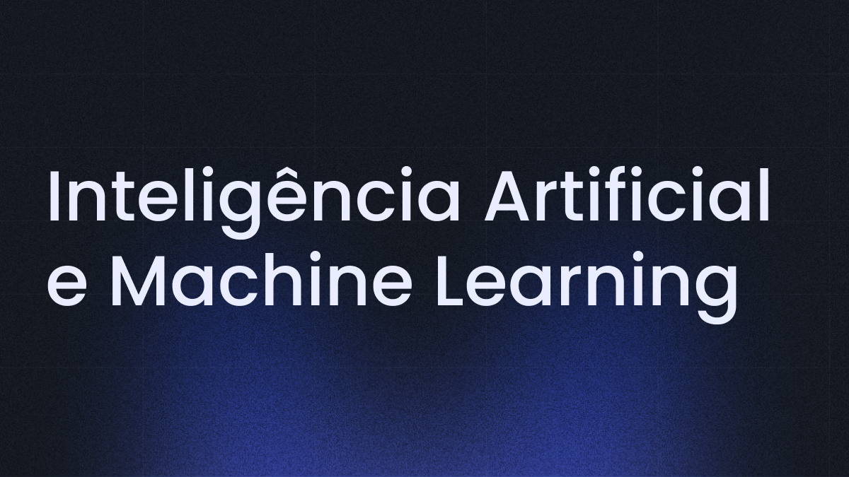 Como aplicar a Inteligência Artificial e Machine Learning na sua empresa