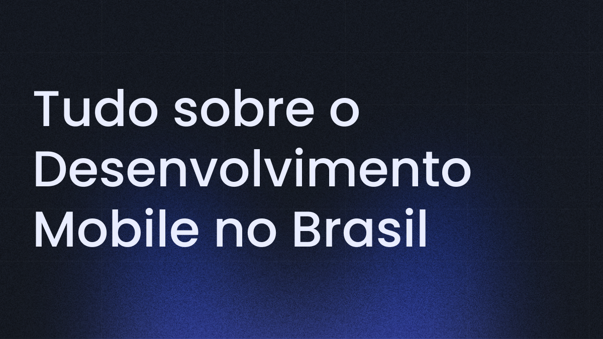 Desenvolvimento de Aplicativos: Tudo o Que Sua Empresa Precisa Saber